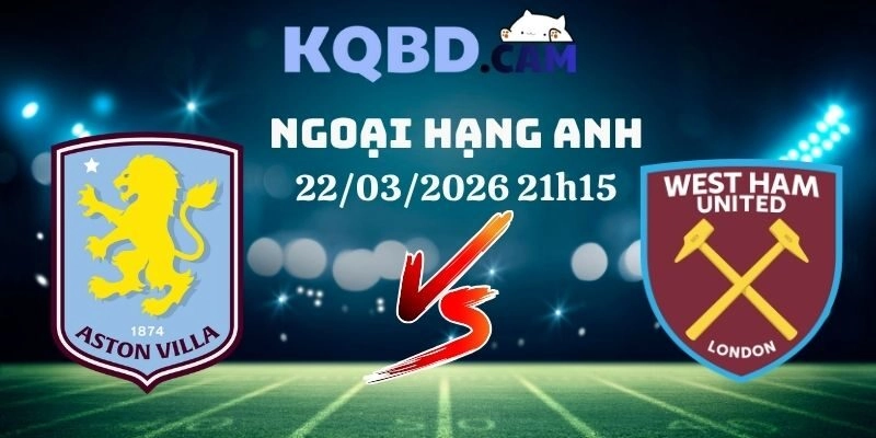 Kết quả Aston Villa vs West Ham